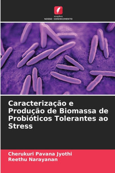 Caracterizacao e Producao de Biomassa de Probioticos Tolerantes ao Stress by Cherukuri Pavana Jyothi - Paperback