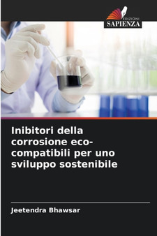 Inibitori della corrosione eco-compatibili per uno sviluppo sostenibile by Jeetendra Bhawsar - Paperback