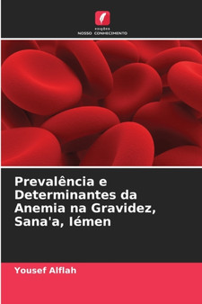 Prevalencia e Determinantes da Anemia na Gravidez, Sana'a, Iemen by Yousef Alflah - Paperback