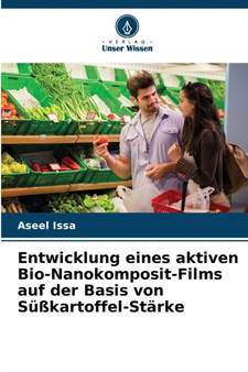 Entwicklung eines aktiven Bio-Nanokomposit-Films auf der Basis von Susskartoffel-Starke by Aseel Issa - Paperback