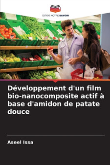 Developpement d'un film bio-nanocomposite actif a base d'amidon de patate douce by Aseel Issa - Paperback
