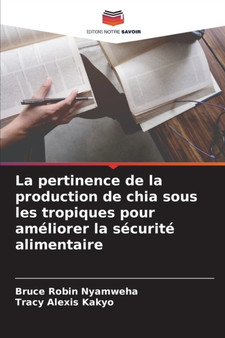 La pertinence de la production de chia sous les tropiques pour ameliorer la securite alimentaire by Bruce Robin Nyamweha - Paperback