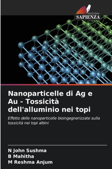 Nanoparticelle di Ag e Au - Tossicita dell'alluminio nei topi by N John Sushma - Paperback