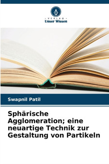 Spharische Agglomeration; eine neuartige Technik zur Gestaltung von Partikeln by Swapnil Patil - Paperback