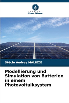 Modellierung und Simulation von Batterien in einem Photovoltaiksystem by Stecie Audrey Malieze - Paperback Modellierung und Simulation von Batterien in einem Photovoltaiksystem by Stecie Audrey Malieze - Paperback
