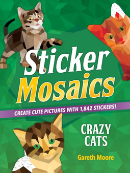 Sticker Mosaics: Crazy Cats : Create Cute Pictures with 1,842 Stickers! by Gareth Moore - Paperback