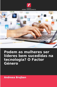 Podem as mulheres ser lideres bem sucedidas na tecnologia? O Factor Genero by Andreea Brujban - Paperback