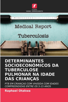 Determinantes Socioeconomicos Da Tuberculose Pulmonar Na Idade Das Criancas by Raphael Otakwa - Paperback