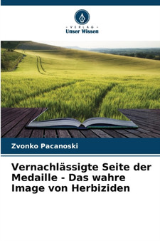 Vernachlassigte Seite der Medaille - Das wahre Image von Herbiziden by Zvonko Pacanoski - Paperback