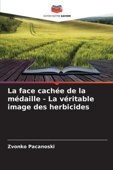 La face cachee de la medaille - La veritable image des herbicides by Zvonko Pacanoski - Paperback