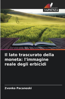 Il lato trascurato della moneta : l'immagine reale degli erbicidi by Zvonko Pacanoski - Paperback