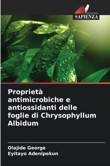 Proprieta antimicrobiche e antiossidanti delle foglie di Chrysophyllum Albidum by Olajide George - Paperback
