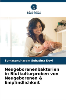 Neugeborenenbakterien in Blutkulturproben von Neugeborenen & Empfindlichkeit by Somasundharam Subathra Devi - Paperback