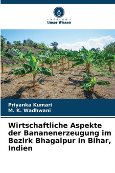 Wirtschaftliche Aspekte der Bananenerzeugung im Bezirk Bhagalpur in Bihar, Indien by Priyanka Kumari - Paperback
