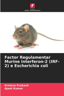 Factor Regulamentar Murine Interferon-2 (IRF-2) e Escherichia coli by Krishna Prakash - Paperback