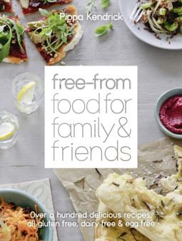 Free-From Food for Family and Friends : Over a Hundred Delicious Recipes, All Gluten-Free, Dairy-Free and Egg-Free