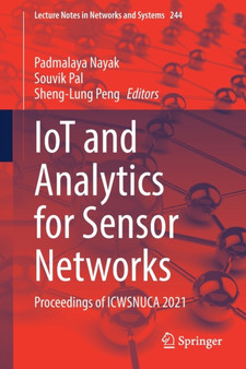 IoT and Analytics for Sensor Networks : Proceedings of ICWSNUCA 2021 : 244 by Padmalaya Nayak - Paperback