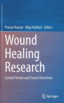Wound Healing Research : Current Trends and Future Directions by Prasun Kumar - Hardback