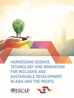 Harnessing science, technology and innovation for inclusive and sustainable development in Asia and the Pacific by United Nations: Economic and Social Commission for Asia and the Pacifi - Paperback