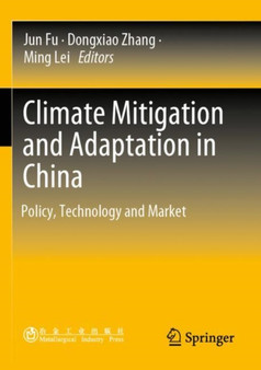 Climate Mitigation and Adaptation in China : Policy, Technology and Market by Jun Fu - Paperback