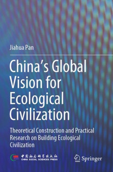 China???s Global Vision for Ecological Civilization : Theoretical Construction and Practical Research on Building Ecological Civilization by Jiahua Pan - Paperback