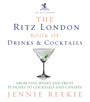 The Ritz London Book of Drinks & Cocktails : From fine wines and fruit punches to cocktails and canapes
