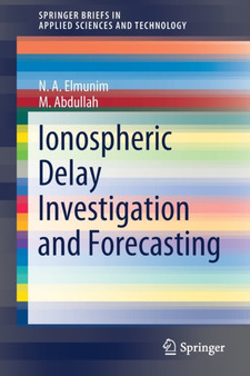 Ionospheric Delay Investigation and Forecasting by N.A. Elmunim - Paperback