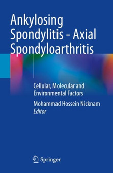 Ankylosing Spondylitis - Axial Spondyloarthritis : Cellular, Molecular and Environmental Factors by Mohammad Hossein Nicknam - Paperback