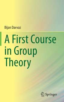 A First Course in Group Theory by Bijan Davvaz - Hardback