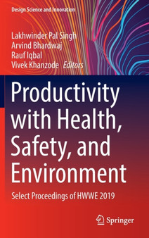 Productivity with Health, Safety, and Environment : Select Proceedings of HWWE 2019 by Lakhwinder Pal Singh - Hardback