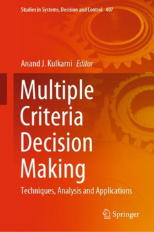 Multiple Criteria Decision Making : Techniques, Analysis and Applications : 407 by Anand J. Kulkarni - Hardback