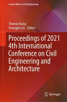Proceedings of 2021 4th International Conference on Civil Engineering and Architecture : 201 by Thomas Kang - Hardback