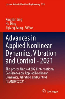 Advances in Applied Nonlinear Dynamics, Vibration and Control -2021 : The proceedings of 2021 International Conference on Applied Nonlinear Dynamics, Vibration and Control (ICANDVC2021) : 799 by Xingjian Jing - Paperback