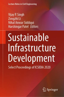 Sustainable Infrastructure Development : Select Proceedings of ICSIDIA 2020 : 199 by Vijay P. Singh - Hardback
