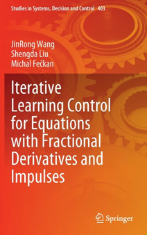 Iterative Learning Control for Equations with Fractional Derivatives and Impulses : 403 by JinRong Wang - Hardback