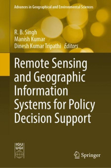 Remote Sensing and Geographic Information Systems for Policy Decision Support by R.B. Singh - Hardback