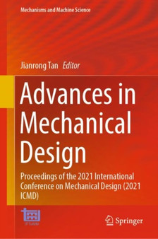 Advances in Mechanical Design : Proceedings of the 2021 International Conference on Mechanical Design (2021 ICMD) : 111 by Jianrong Tan - Hardback