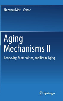 Aging Mechanisms II : Longevity, Metabolism, and Brain Aging by Nozomu Mori - Hardback