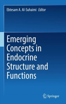Emerging Concepts in Endocrine Structure and Functions by Ebtesam A. Al-Suhaimi - Hardback