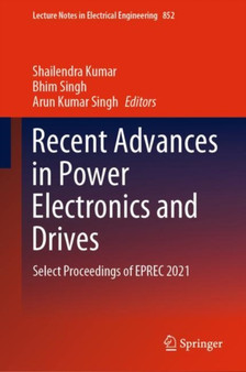 Recent Advances in Power Electronics and Drives : Select Proceedings of EPREC 2021 : 852 by Shailendra Kumar - Hardback