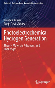 Photoelectrochemical Hydrogen Generation : Theory, Materials Advances, and Challenges by Praveen Kumar - Hardback Photoelectrochemical Hydrogen Generation : Theory, Materials Advances, and Challenges by Praveen Kumar - Hardback