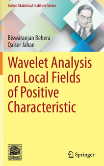 Wavelet Analysis on Local Fields of Positive Characteristic by Biswaranjan Behera - Hardback