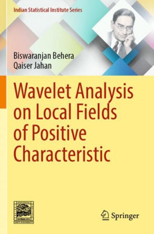 Wavelet Analysis on Local Fields of Positive Characteristic by Biswaranjan Behera - Paperback