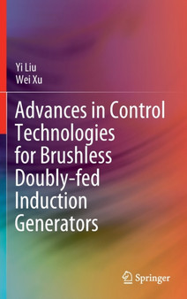 Advances in Control Technologies for Brushless Doubly-fed Induction Generators by Yi Liu - Hardback