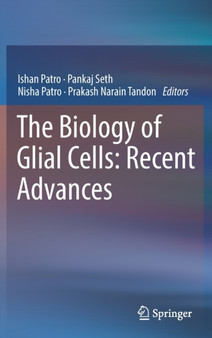 The Biology of Glial Cells: Recent Advances by Ishan Patro - Hardback