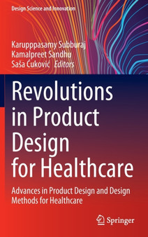 Revolutions in Product Design for Healthcare : Advances in Product Design and Design Methods for Healthcare by Karupppasamy Subburaj - Hardback