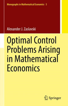 Optimal Control Problems Arising in Mathematical Economics : 5 by Alexander J. Zaslavski - Hardback
