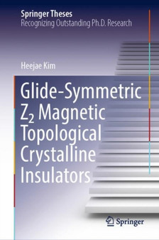 Glide-Symmetric Z2 Magnetic Topological Crystalline Insulators by Heejae Kim - Hardback