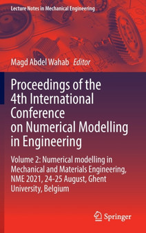 Proceedings of the 4th International Conference on Numerical Modelling in Engineering : Volume 2: Numerical modelling in Mechanical and Materials Engineering, NME 2021, 24-25 August, Ghent University by Magd Abdel Wahab - Hardback