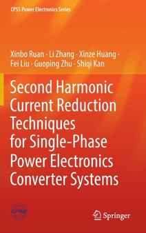 Second Harmonic Current Reduction Techniques for Single-Phase Power Electronics Converter Systems by Xinbo Ruan - Hardback